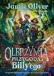 Olbrzymia przygoda Billy'ego Przyja, tajemnica i wyprawa do magicznego wiata, Oliver Jamie