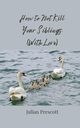 How to Not Kill Your Siblings (With Love), Prescott Julian