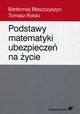 Podstawy matematyki ubezpiecze na ycie, Bartomiej Baszczyszyn, Tomas