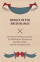 Dances of the British Isles - For Use in the Dancing Class, for Illustration Purposes in the Music Class and for Pianoforte Soli., Welch Lucy M.