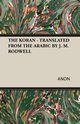 THE KORAN - TRANSLATED FROM THE ARABIC BY J. M. RODWELL, ANON