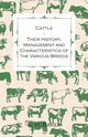 Cattle - Their History, Management and Characteristics of the Various Breeds - Containing Extracts from Livestock for the Farmer and Stock Owner, Baker A. H.