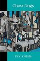 Ghost Dogs, O'Reilly Dion