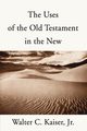The Uses of the Old Testament in the New, Kaiser Walter C. Jr.