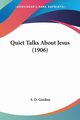 Quiet Talks About Jesus (1906), Gordon S. D.