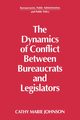 The Dynamics of Conflict Between Bureaucrats and Legislators, Johnson Gail
