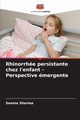 Rhinorrhe persistante chez l'enfant - Perspective mergente, Sharma Seema