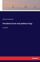 President Grant and political rings, Cudmore Patrick