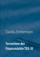 Terroristen der Finanzmrkte Teil III, Zimmermann Claudia
