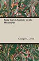 Forty Years a Gambler on the Mississippi, Devol George H.