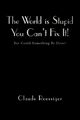 The World Is Stupid-You Can't Fix It!, Roessiger Claude