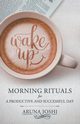 Wake Up - Morning Rituals, JOSHI ARUNA