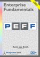 Enterprise Fundamentals - A Pragmatic Approach Using PEFF, SMITH KEVIN LEE