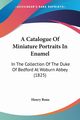 A Catalogue Of Miniature Portraits In Enamel, Bone Henry