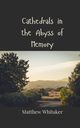 Cathedrals in the Abyss of Memory, Whitaker Matthew