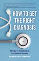 How to Get the Right Diagnosis, Pherson Randolph H.