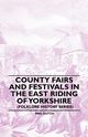 County Fairs and Festivals in the East Riding of Yorkshire (Folklore History Series), Gutch Mrs.