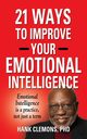 21 Ways to Improve Your Emotional Intelligence - A Practical Approach, Clemons PhD Hank