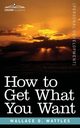 How to Get What You Want, Wattles Wallace D