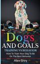 DOGS AND GOALS TRAINING VS BEHAVIOR, Grey Alex