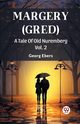 Margery (Gred) A Tale Of Old Nuremberg Vol. 2, Ebers Georg