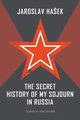 The Secret History of my Sojourn in Russia, Haek Jaroslav