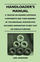 Handloader's Manual - A Treatise on Modern Cartridge Components and Their Assembly by the Individual Shooter Into Accurate Ammunition to Best Suit his Various Purposes, Naramore Earl