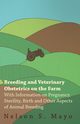 Breeding and Veterinary Obstetrics on the Farm - With Information on Pregnancy, Sterility, Birth and Other Aspects of Animal Breeding, Mayo Nelson S.