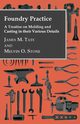 Foundry Practice - A Treatise On Moulding And Casting In Their Various Details, Tate James M.