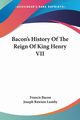 Bacon's History Of The Reign Of King Henry VII, Bacon Francis