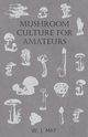 Mushroom Culture for Amateurs, May W. J.