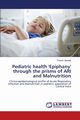 Pediatric health 'Epiphany' through the prisms of ARI and Malnutrition, Jawade Pranav