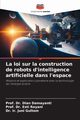 La loi sur la construction de robots d'intelligence artificielle dans l'espace, Damayanti Prof. Dr. Dian