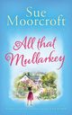 All That Mullarkey, Moorcroft Sue