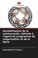 Sensibilisation de la communaut, attitude ? l'gard du programme de vulgarisation et de la l?pre, Bekele Terfassa Sirika