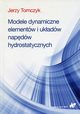 Modele dynamiczne elementw i ukadw napdw hydrostatycznych, Tomczyk Jerzy