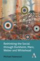 Rethinking the Social through Durkheim, Marx, Weber and Whitehead, Halewood Michael