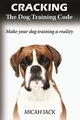 Cracking the Dog Training Code, Jack Micah