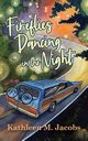 Fireflies Dancing in the Night, Jacobs Kathleen M.