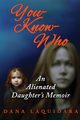 YOU-KNOW-WHO  An Alienated Daughter's Memoir, Laquidara Dana