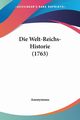 Die Welt-Reichs-Historie (1763), Anonymous