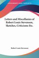 Letters and Miscellanies of Robert Louis Stevenson, Sketches, Criticisms Etc., Stevenson Robert Louis