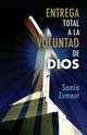 ENTREGA TOTAL A LA VOLUNTAD DE DIOS, Zumout Samia Mary