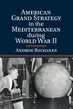 American Grand Strategy in the Mediterranean during World War II, Buchanan Andrew