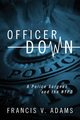 Officer Down, Adams Francis V.