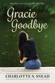 Gracie Goodbye, Snead Charlotte S.