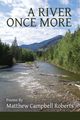 A River Once More, Roberts Matthew Campbell