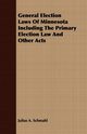 General Election Laws Of Minnesota Including The Primary Election Law And Other Acts, Schmahl Julius A.