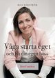 V?ga starta eget och bli din egen boss, Norstrm Moa