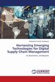 Harnessing Emerging Technologies for Digital Supply Chain Management, Karthikeyan Manikanda Prasath
